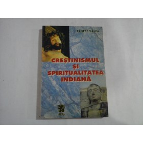 CRESTINISMUL SI SPIRITUALITATEA INDIANA - ERNEST VALEA